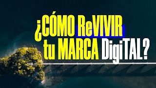 ¿Cómo Revivir tu Marca Digital?