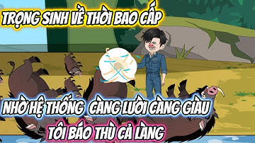 Trọng Sinh Về Thời Bao Cấp Nhờ Hệ Thống Càng Lười Càng Giàu, Tôi Báo Thủ Cả Làng Full Trọn Bộ