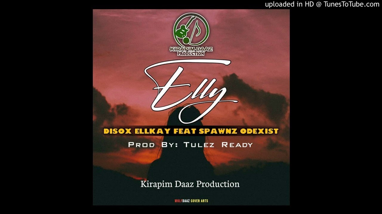 ELLY (2020) - Disox Ellkay Ft. Spawnz Odexist [Prod By Tulez Ready-Kirapim Daaz Production]