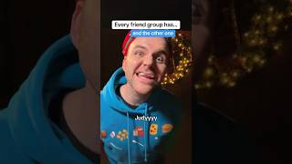 Every Friend Group Has These Three W &