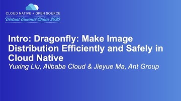 Intro: Dragonfly: Make Image Distribution Efficiently and Safely in Cloud...- Yuxing Liu & Jieyue Ma