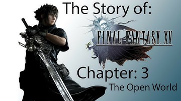 The Story of Final Fantasy XV Chapter 3 The Open World