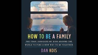 How to Be a Family: The Year I Dragged My Kids Around the World to Find a New Way to Be Together