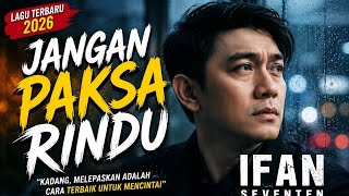 DON'T FORCE THE LONGING - Ifan Seventeen | Most Heart-Touching New Song 2026