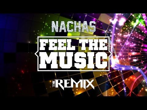 NACHAS - Feel The Music - The Remix