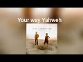 Jeremy Camp &amp; Adrienne Camp Your way Yahweh Lyrics
