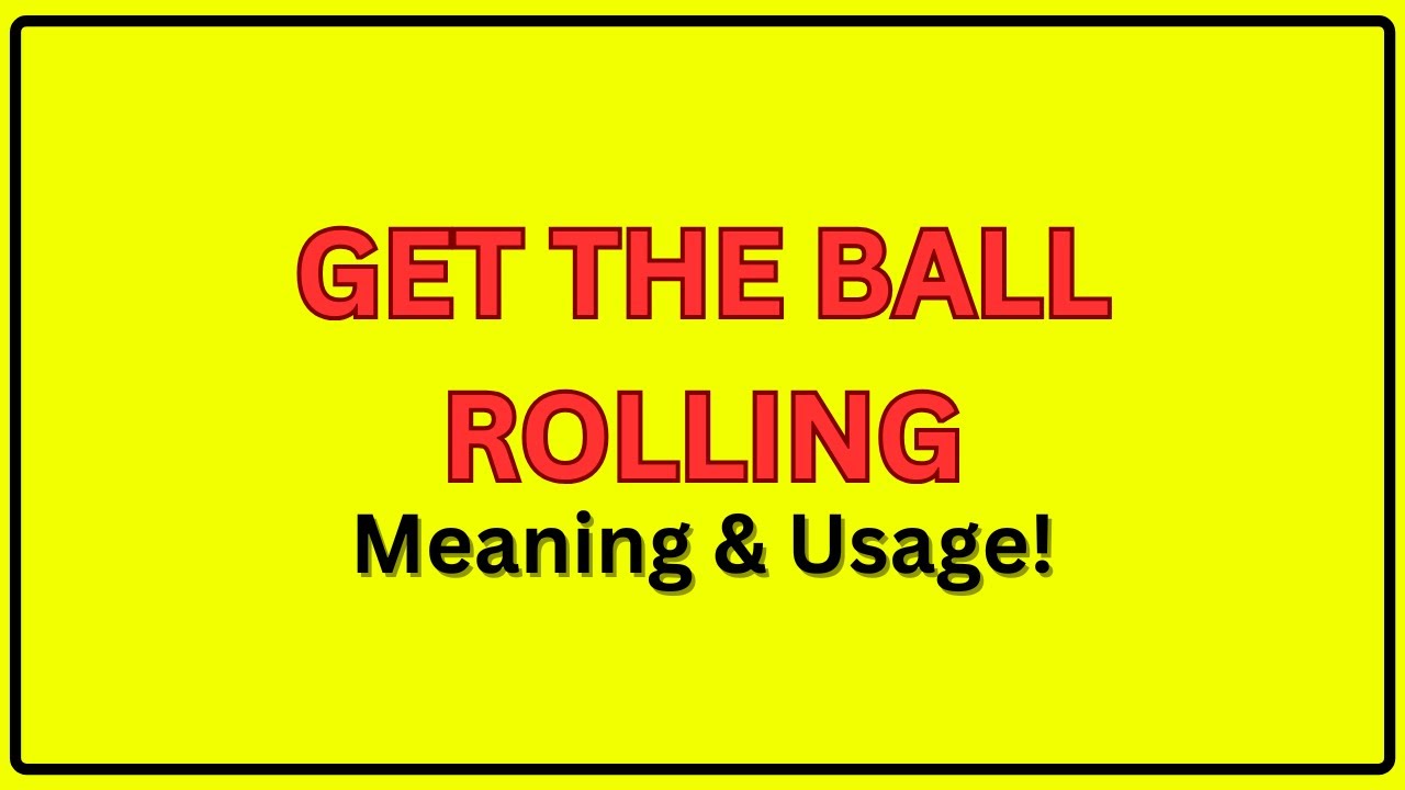 Get the Ball Rolling | Meaning, Pronunciation, and Use In a Sentence