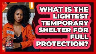 What Is The Lightest Temporary Shelter For Full Protection? - Your Emergency Planner