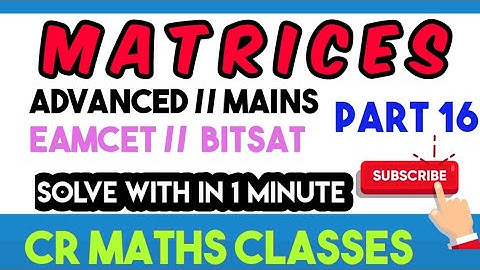 MATRICES part 16//Rank of a Matrix //Advanced, Mains, Eamcet, Bitsat //INTER, CBSE //CR MATHS CLASS
