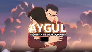 Dj Miran Ft Atako Young - Aygul (Official Audio)