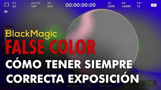 BMPCC 6K / URSA Cómo tener SIEMPRE correcta exposición en tus vídeos | Tutorial de False Color