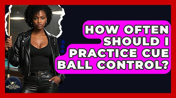 How Often Should I Practice Cue Ball Control? - Billiards Hustlers
