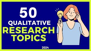 50 QUALITATIVE RESEARCH TOPICS IDEAS for 2025
