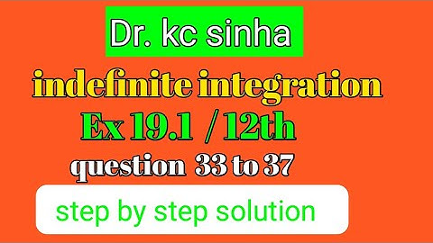 indefinite integration, kc sinha, class 12 ,ex 19.1(indefinite integrals) integration class 12