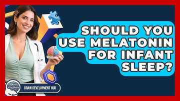 Should You Use Melatonin For Infant Sleep? - Brain Development Hub
