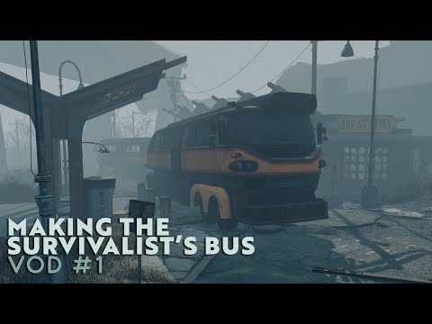 TWITCH VOD: Fallout 4 - Making The Survivalist Bus Twitch VOD #1