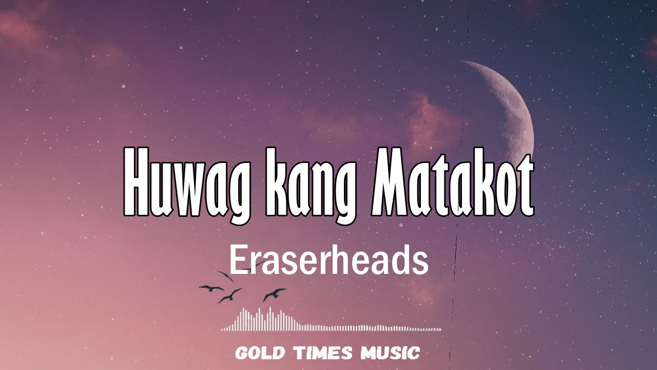 Huwag Kang Matakot   Eraserheads with lyrics 