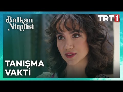 Ve İlk Tanışma Gerçekleşti - Balkan Ninnisi 1. Bölüm