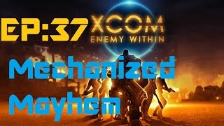 X-Com Enemy Within: Mechanized Mayhem (Episode 37)