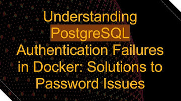Understanding PostgreSQL Authentication Failures in Docker: Solutions to Password Issues