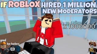 If ROBLOX Hired 1 MILLION New Moderators