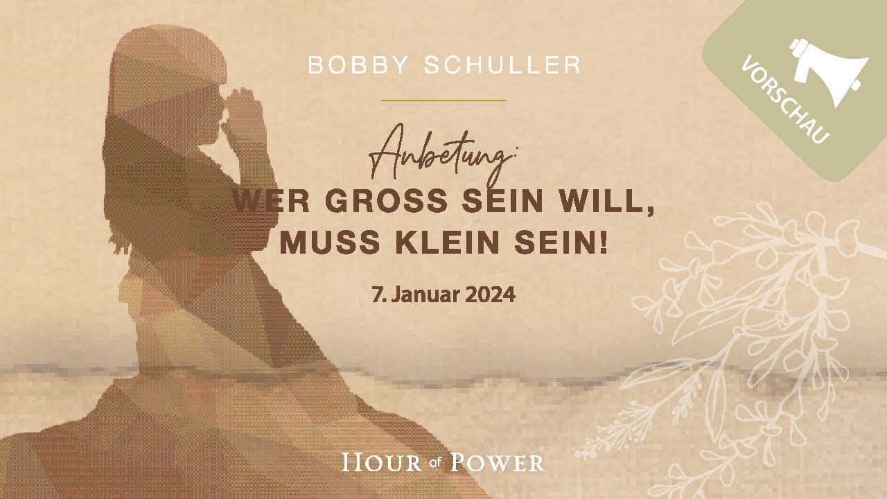 Vorschau vom 07.01.2024: Anbetung: Wer groß sein will, muss klein sein