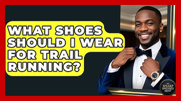 What Shoes Should I Wear For Trail Running? - The Sharp Dressed Gent