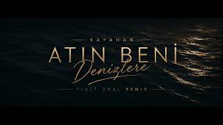 Kayahan - Atın Beni Denizlere(Yigit Unal Remix)