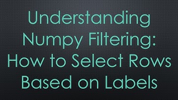 Understanding Numpy Filtering: How to Select Rows Based on Labels