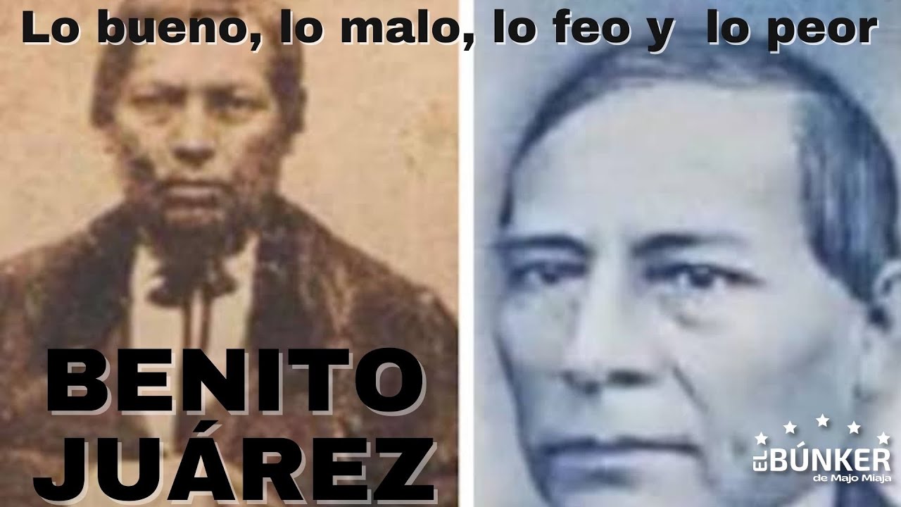 Benito Juárez. Lo bueno, lo malo, lo feo y lo peor. - YouTube