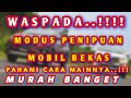 Penipuan Mobil Terbaru - Modus Penipuan Jual Beli Mobil | Hati Hati Penipuan Mobil