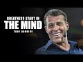 Greatness starts in the mind  tony robbins motivation