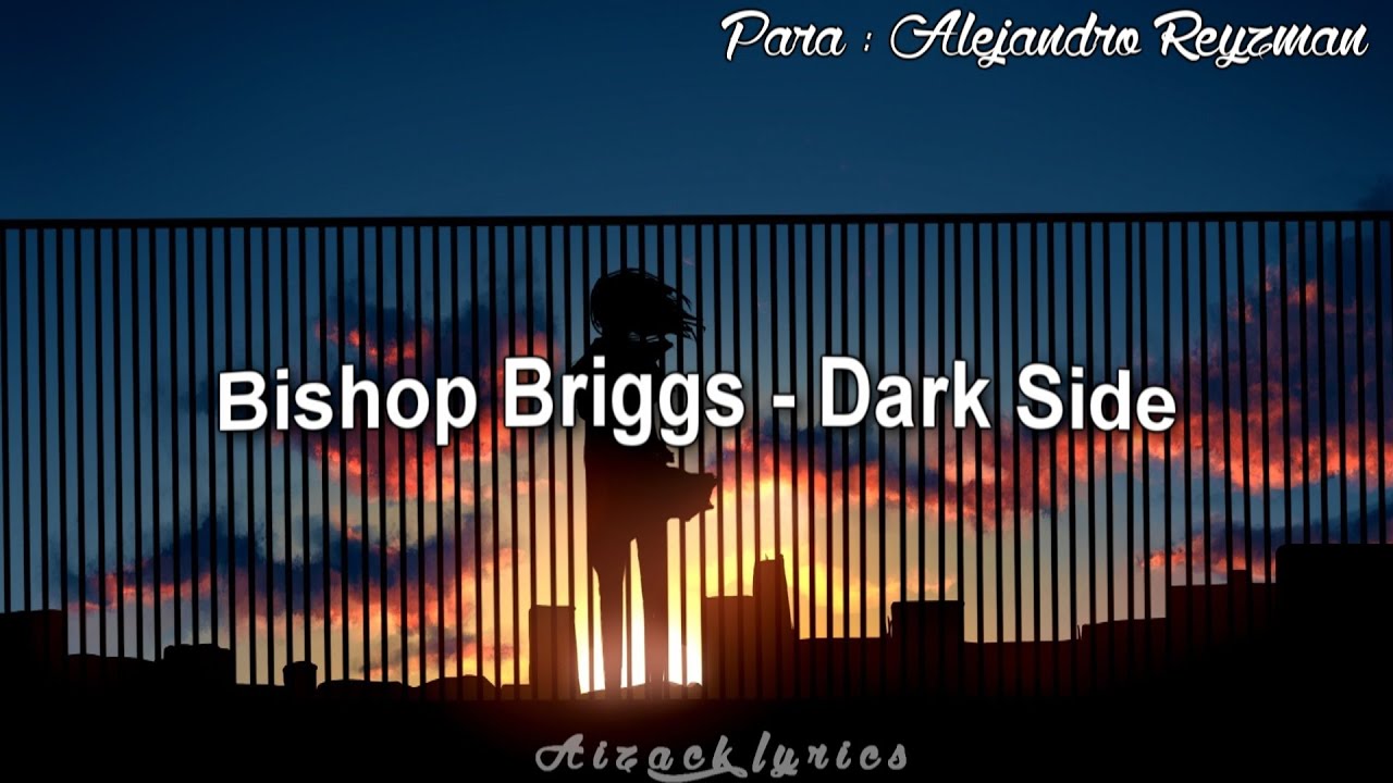 Dark Side - Bishop Briggs - Video Lyric