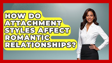How Do Attachment Styles Affect Romantic Relationships? - The Personal Growth Path