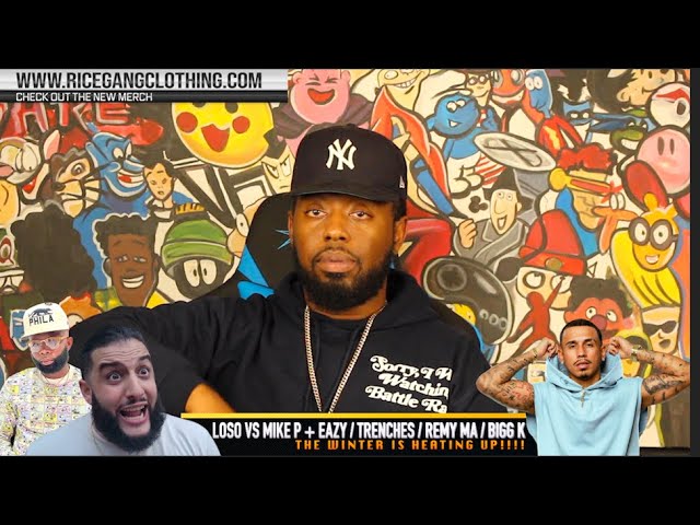 MIKE P VS LOSO 🔥🔥 + EAZY THE BLOCK CAPTAIN + TRENCHES + REMY MA & WHY  BIGG K NEEDS ANOTHER BATTLE❗️ 