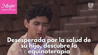 Mujer, casos de la vida real 3/3: Desesperada por su hijo, descubre la equinoterapia | Galopando a l