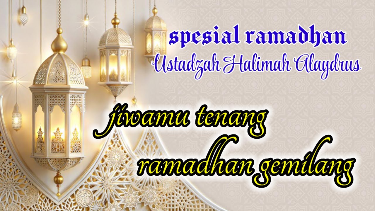 JIWAMU TENANG RAMADHAN GEMILANG ‼️ USTADZAH HALIMAH ALAYDRUS 