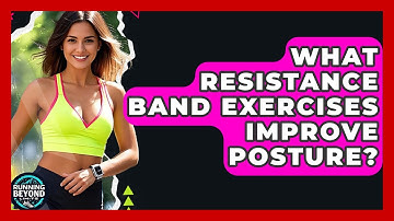 What Resistance Band Exercises Improve Posture? - Running Beyond Limits