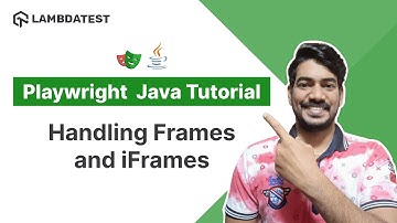 Playwright Java Tutorial 🎭 | How To Handle Frames And iFrames In Playwright | Part VII | LambdaTest
