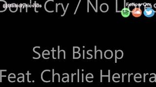 Seth Bishop - Don't Cry (Lyrics) ft. Charlie Herrera