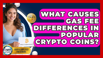 What Causes Gas Fee Differences In Popular Crypto Coins? - Crypto Simplified for Seniors