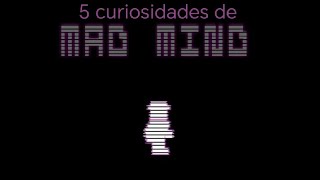5 Curiosidades de Mad Mind