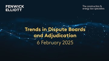 Trends in Dispute Boards and Adjudication  |  February 2025