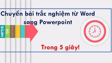 Soạn bài giảng Powerpoint :Chuyển bài tập Trắc nghiệm từ Word sang Powerpoint siêu nhanh