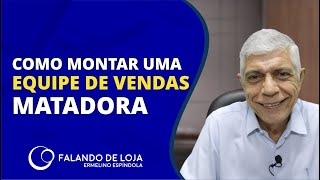 Como Montar Uma Equipe De Vendas Matadora Dica De Gestão De Lojas