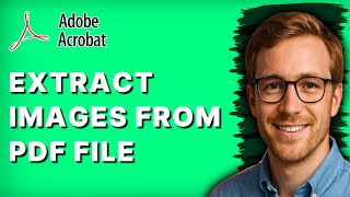 How to Extract Images From a PDF File Using Adobe Acrobat Pro DC [2026 Full Guide]