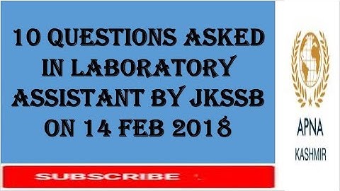 MEMORY BASED 10 QUESTIONS ASKED IN JKSSB LABORATORY ASSISTANT EXAMS HELD ON 14 FEB 2018