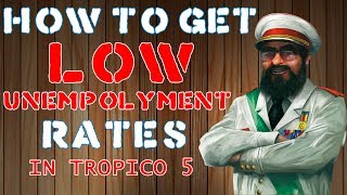 How To Get Low Unemployment Rate in Tropico 5 (BEST TROPICO 5 ECONOMY)