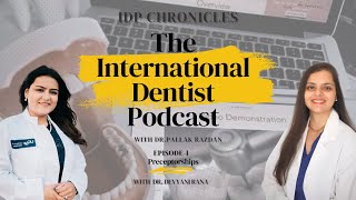 IDP Chronicles | The International Dentist Podcast| Preceptorships in USA for International Dentists