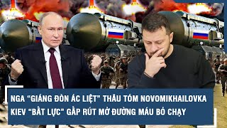 Nga “giáng đòn ác liệt” thâu tóm Novomikhailovka, Kiev “bất lực” gấp rút mở đường máu bỏ chạy | VTs